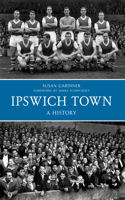 Ipswich Town A History