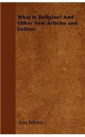 What Is Religion? And Other New Articles and Letters