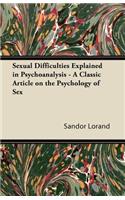 Sexual Difficulties Explained in Psychoanalysis - A Classic Article on the Psychology of Sex