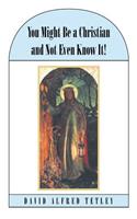 You Might Be a Christian and Not Even Know It!