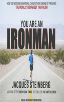 You Are an Ironman: How Six Weekend Warriors Chased Their Dream of Finishing the World's Toughest Triathlon