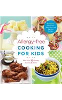 Allergy-Free Cooking for Kids: More Than 90 Yummy Savories & Sweets