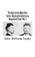 The Best of the Mob Files Series. Illustrated Articles on Organized Crime Vol. 2
