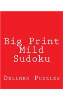 Big Print Mild Sudoku: Sudoku Puzzles From The Dellner Collection