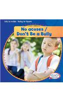 No Acoses / Don't Be a Bully