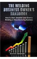 The Welding Business Owner's Hand Book