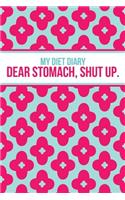 My Diet Diary: Dear Stomach, Shut Up (2014 Daily Food Exercise Journal)