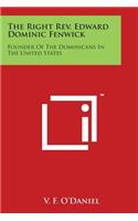 Right Rev. Edward Dominic Fenwick: Founder Of The Dominicans In The United States