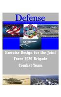 Exercise Design for the Joint Force 2020 Brigade Combat Team: (Defense)