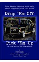 Drop 'Em Off, Pick 'Em Up: A Parent's Companion to Catholic Education