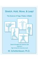 Stretch, Hold, Move, & Leap! The Science of Yoga, Pilates, & Ballet: Data & Graphs for Science Lab: Volume 4