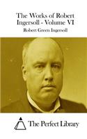 Works of Robert Ingersoll - Volume VI