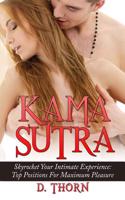 Kama Sutra: Skyrocket Your Intimate Experience: Top Positions for Maximum Pleasure