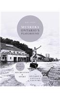 Muskoka Ontario's Playground: A History of Recreation and Sport in Ontario's Cottage Country 1860-1945