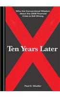 Why the Conventional Wisdom about the 2008 Financial Crisis Is Still Wrong: Ten Years Later