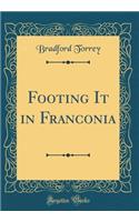 Footing It in Franconia (Classic Reprint)