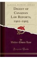 Digest of Canadian Law Reports, 1901-1905 (Classic Reprint)