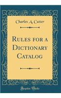 Rules for a Dictionary Catalog (Classic Reprint)