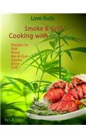 Love Buds Smoke & Grill: Outdoor Cooking with Marijuana, Weed, Pot and Cannabis