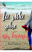 La vida sobre mis tacones