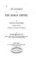 The Conversion of the Roman Empire, the Boyle Lectures for the Year 1864: (English)