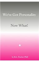 We've Got Personality: Now What!