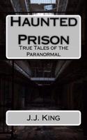 Haunted Prison: True Tales of the Paranormal