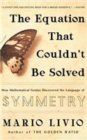 Equation That Couldn't Be Solved: How Mathematical Genius Discovered the Language of Symmetry