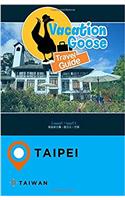 Vacation Goose Travel Guide Taipei Taiwan