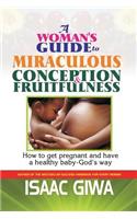 Woman's Guide To Miraculous Conception And Fruitfulness