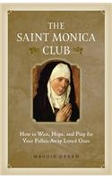 Saint Monica Club: How to Wait, Hope, and Pray for Your Fallen-Away Loved Ones