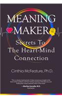 Meaning Maker: Secrets to the Heart-Mind Connection