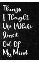 Things I Thought Up While Stoned Out of My Mind