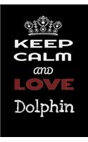 Keep Calm And Love Dolphin