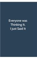 Everyone was Thinking It. I just Said It