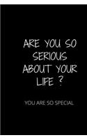 Are You So Serious about Your Life