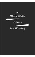 work while others are wishing: stay motivated for the new year journal, perfect motivational gift for entrepreneurs business men, boss and all the hustlers