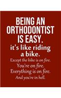 Being an Orthodontist is Easy. It's like riding a bike. Except the bike is on fire. You're on fire. Everything is on fire. And you're in hell.: Calendar 2020, Monthly & Weekly Planner Jan. - Dec. 2020