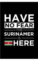 Have No Fear The Surinamer is here Journal Surinamer Pride SurinameProud Patriotic 120 pages 6 x 9 Notebook