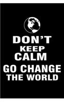 Don't keep calm go change the world: 110 Game Sheets - 660 Tic-Tac-Toe Blank Games - Soft Cover Book for Kids for Traveling & Summer Vacations - Mini Game - Clever Kids - 110 Lined page