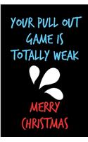 Your Pull Out Game Is Totally Weak, Merry Christmas
