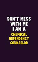 Don't Mess With Me, I Am A Chemical Dependency Counselor: 6X9 Career Pride 120 pages Writing Notebooks