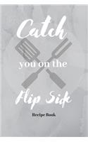 Catch You On The Flip Side: Blank Recipe Journal/Book to Write in Favorite Recipes and Meals 6x9, 105 pages