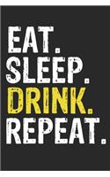 Eat Sleep Drink Repeat Funny Cool Gift for Drink Lovers Notebook A beautiful