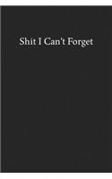 Shit I Can't Forget: Blank Funny Lined Journal - Black Sarcastic Notebook