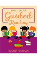 Small Group Guided Reading: Teacher Planner with Weekly & Daily Lesson Plans and Notes Organizer