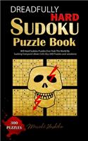 Dreadfully Hard Sudoku Puzzle Book: Will Hard Sudoku Puzzles Ever Rule The World By Sucking Everyone's Brain Cells Dry (300 Puzzles and solutions)