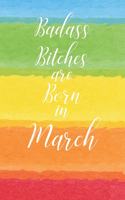 Badass Bitches are Born in March: Cute Funny Journal / Notebook / Diary Gift for Women, Perfect Birthday Card Alternative For Coworker or Friend (Blank Line 110 pages)