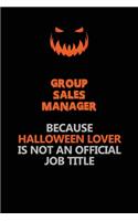 Group Sales Manager Because Halloween Lover Is Not An Official Job Title: Halloween Scary Pumpkin Jack O'Lantern 120 Pages 6x9 Blank Lined Paper Notebook Journal