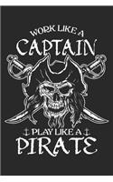 Work Like A Captain Play Like A Pirate: Pirate Notebook Blank Line Pirates Journal Lined with Lines 6x9 120 Pages Checklist Record Book Pirate Ship Take Notes Gift for Pirate Movie Love Pl